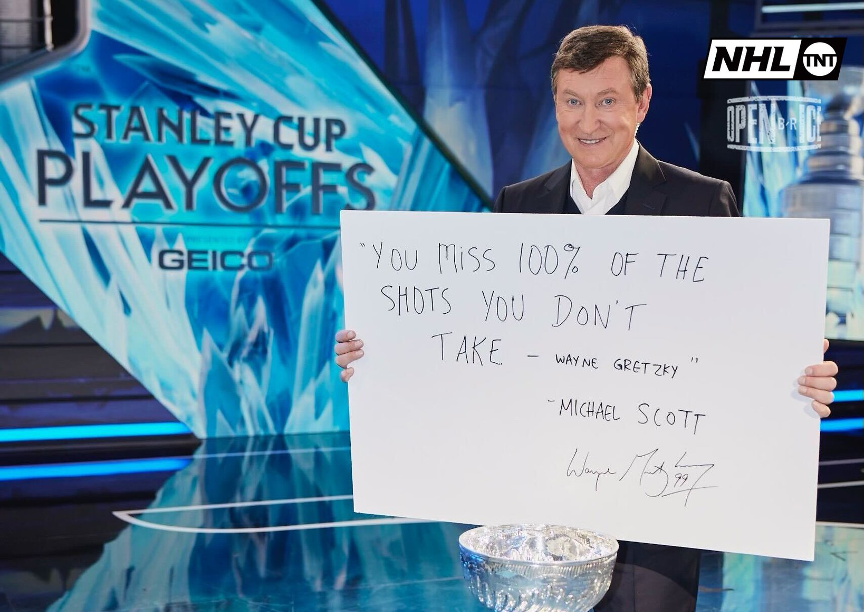 Wayne Gretzky holding a sign saying You miss 100% of the shots you don't take. - Wayne Gretzky - Michael Scott - Wayne Gretzky.